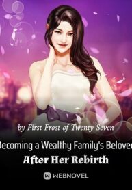becoming-a-wealthy-familys-beloved-after-her-rebirth