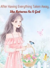 after-having-everything-taken-away-she-returns-as-a-god