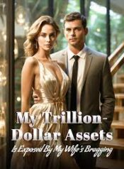 my-trillion-dollar-assets-is-exposed-by-my-wifes-bragging