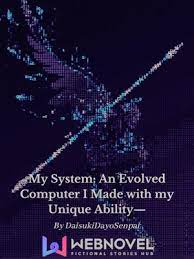 my-system-an-evolved-computer-i-made-with-my-unique-ability